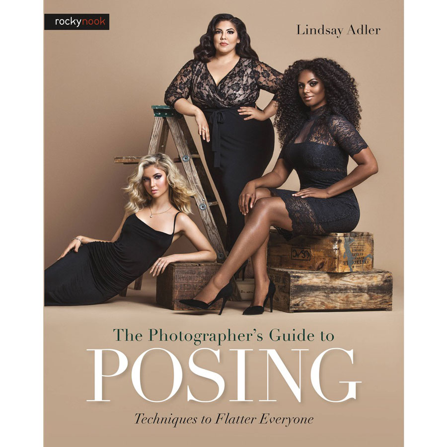 The Photographer’s Guide to Posing: Techniques to Flatter Everyone by Lindsay Adler